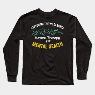 Exploring the Wilderness Nature Therapy for Mental Health Long Sleeve T-Shirt